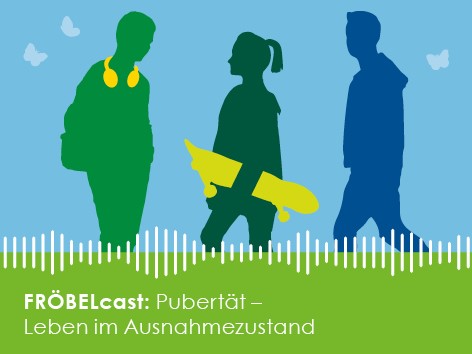 FRÖBEL-Podcast: "Pubertät - Leben im Ausnahmezustand"